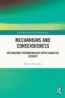 Mechanisms and Consciousness : Integrating Phenomenology with Cognitive Science - eBook