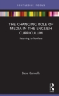 The Changing Role of Media in the English Curriculum : Returning to Nowhere - eBook