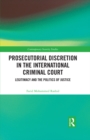 Prosecutorial Discretion in the International Criminal Court : Legitimacy and the Politics of Justice - eBook