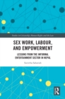 Sex Work, Labour, and Empowerment : Lessons from the Informal Entertainment Sector in Nepal - eBook