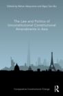 The Law and Politics of Unconstitutional Constitutional Amendments in Asia - eBook