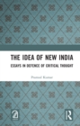The Idea of New India : Essays in Defence of Critical Thought - eBook