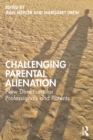 Challenging Parental Alienation : New Directions for Professionals and Parents - eBook