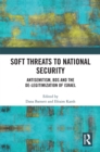 Soft Threats to National Security : Antisemitism, BDS and the De-legitimization of Israel - eBook