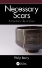 Necessary Scars : A Doctor's Life in Error - eBook