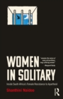 Women in Solitary : Inside South Africa's Female Resistance to Apartheid - eBook