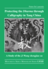 Protecting the Dharma through Calligraphy in Tang China : A Study of the Ji Wang shengjiao xu ????? The Preface to the Buddhist Scriptures Engraved on Stone in Wang Xizhi's Collated Characters - eBook