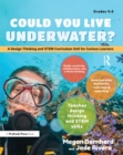 Could You Live Underwater? : A Design Thinking and STEM Curriculum Unit for Curious Learners (Grades 4-5) - eBook