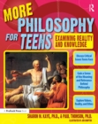 More Philosophy for Teens : Examining Reality and Knowledge (Grades 7-12) - eBook