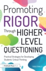 Promoting Rigor Through Higher Level Questioning : Practical Strategies for Developing Students' Critical Thinking - eBook