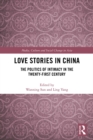 Love Stories in China : The Politics of Intimacy in the Twenty-First Century - eBook