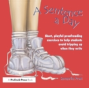 A Sentence a Day : Short, Playful Proofreading Exercises to Help Students Avoid Tripping Up When They Write (Grades 6-9) - eBook