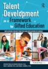 Talent Development as a Framework for Gifted Education : Implications for Best Practices and Applications in Schools - eBook