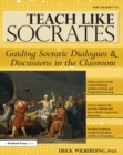 Teach Like Socrates : Guiding Socratic Dialogues and Discussions in the Classroom (Grades 7-12) - eBook