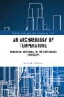 An Archaeology of Temperature : Numerical Materials in the Capitalized Landscape - eBook