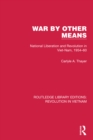 War By Other Means : National Liberation and Revolution in Viet-Nam, 1954-60 - eBook