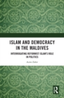 Islam and Democracy in the Maldives : Interrogating Reformist Islam’s Role in Politics - eBook