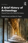 A Brief History of Archaeology : Classical Times to the Twenty-First Century - eBook