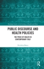 Public Discourse and Health Policies : The Price of Health in Contemporary Italy - eBook