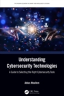 Understanding Cybersecurity Technologies : A Guide to Selecting the Right Cybersecurity Tools - eBook