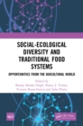 Social-Ecological Diversity and Traditional Food Systems : Opportunities from the Biocultural World - eBook