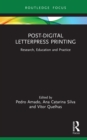 Post-Digital Letterpress Printing : Research, Education and Practice - eBook