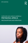 Mistaking Africa : Misconceptions and Inventions - eBook