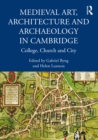 Medieval Art, Architecture and Archaeology in Cambridge : College, Church and City - eBook