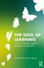 The Soul of Learning : rituals of awakening, magnetic pedagogy, and living justice - eBook