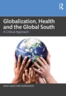 Globalization, Health and the Global South : A Critical Approach - eBook