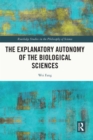 The Explanatory Autonomy of the Biological Sciences - eBook