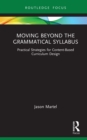Moving Beyond the Grammatical Syllabus : Practical Strategies for Content-Based Curriculum Design - eBook