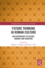 Future Thinking in Roman Culture : New Approaches to History, Memory, and Cognition - eBook