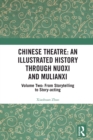 Chinese Theatre: An Illustrated History Through Nuoxi and Mulianxi : Volume Two: From Storytelling to Story-acting - eBook