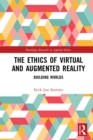 The Ethics of Virtual and Augmented Reality : Building Worlds - eBook