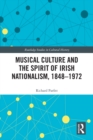 Musical Culture and the Spirit of Irish Nationalism, 1848-1972 - eBook