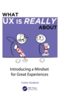What UX is Really About : Introducing a Mindset for Great Experiences - eBook