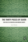 The Thirty Pieces of Silver : Coin Relics in Medieval and Modern Europe - eBook