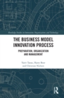 The Business Model Innovation Process : Preparation, Organization and Management - eBook