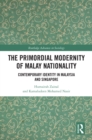 The Primordial Modernity of Malay Nationality : Contemporary Identity in Malaysia and Singapore - eBook