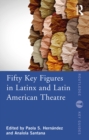 Fifty Key Figures in LatinX and Latin American Theatre - eBook