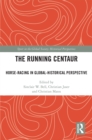 The Running Centaur : Horse-Racing in Global-Historical Perspective - eBook
