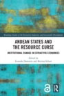 Andean States and the Resource Curse : Institutional Change in Extractive Economies - eBook