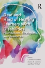 Deaf and Hard of Hearing Learners With Disabilities : Foundations, Strategies, and Resources - eBook