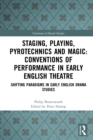 Staging, Playing, Pyrotechnics and Magic: Conventions of Performance in Early English Theatre : Shifting Paradigms in Early English Drama Studies - eBook