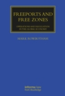 Freeports and Free Zones : Operations and Regulation in the Global Economy - eBook