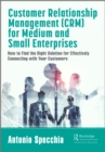 Customer Relationship Management (CRM) for Medium and Small Enterprises : How to Find the Right Solution for Effectively Connecting with Your Customers - eBook