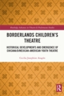 Borderlands Children's Theatre : Historical Developments and Emergence of Chicana/o/Mexican-American Youth Theatre - eBook