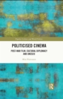 Politicised Cinema : Post-War Film, Cultural Diplomacy and UNESCO - eBook