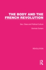 The Body and the French Revolution : Sex, Class and Political Culture - eBook